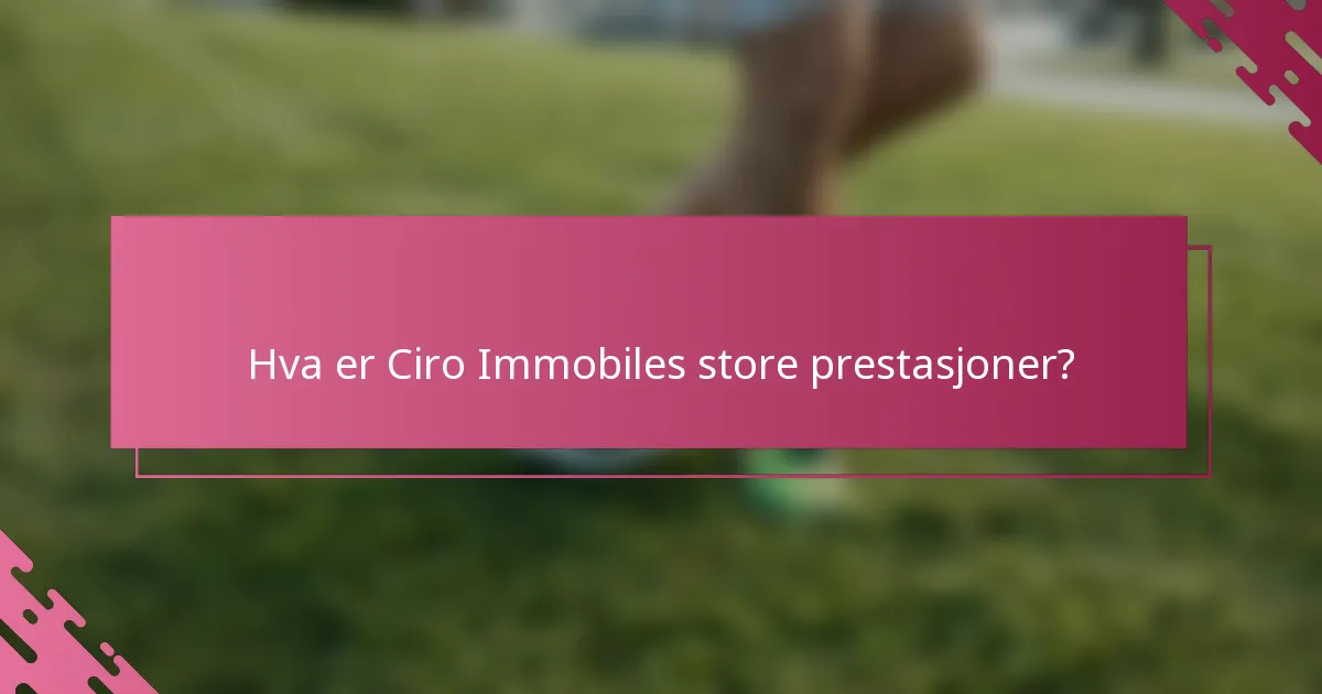 Hva er Ciro Immobiles store prestasjoner?
