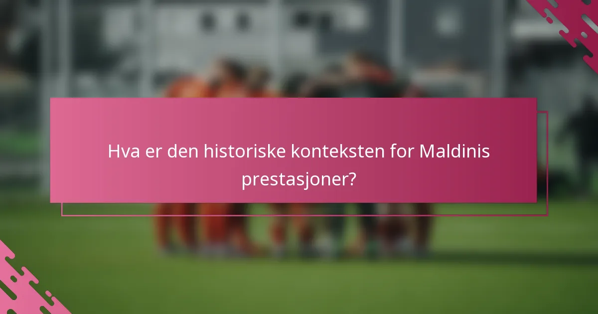Hva er den historiske konteksten for Maldinis prestasjoner?