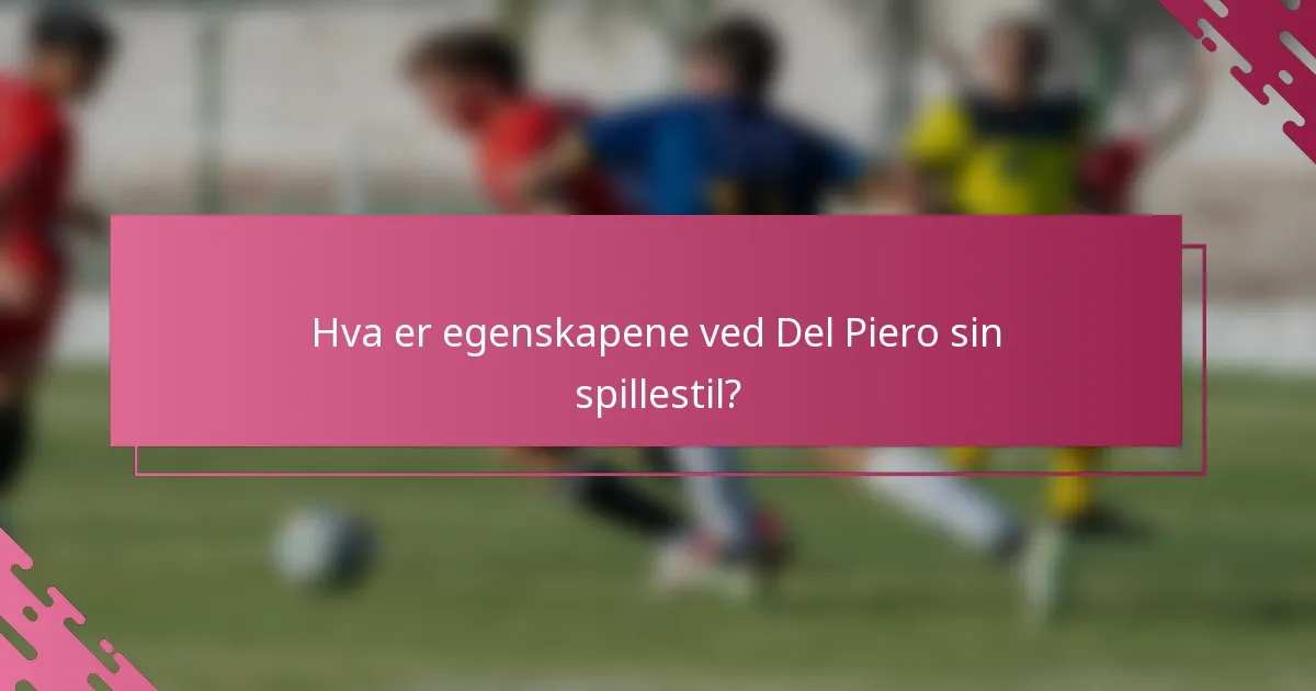 Hva er egenskapene ved Del Piero sin spillestil?