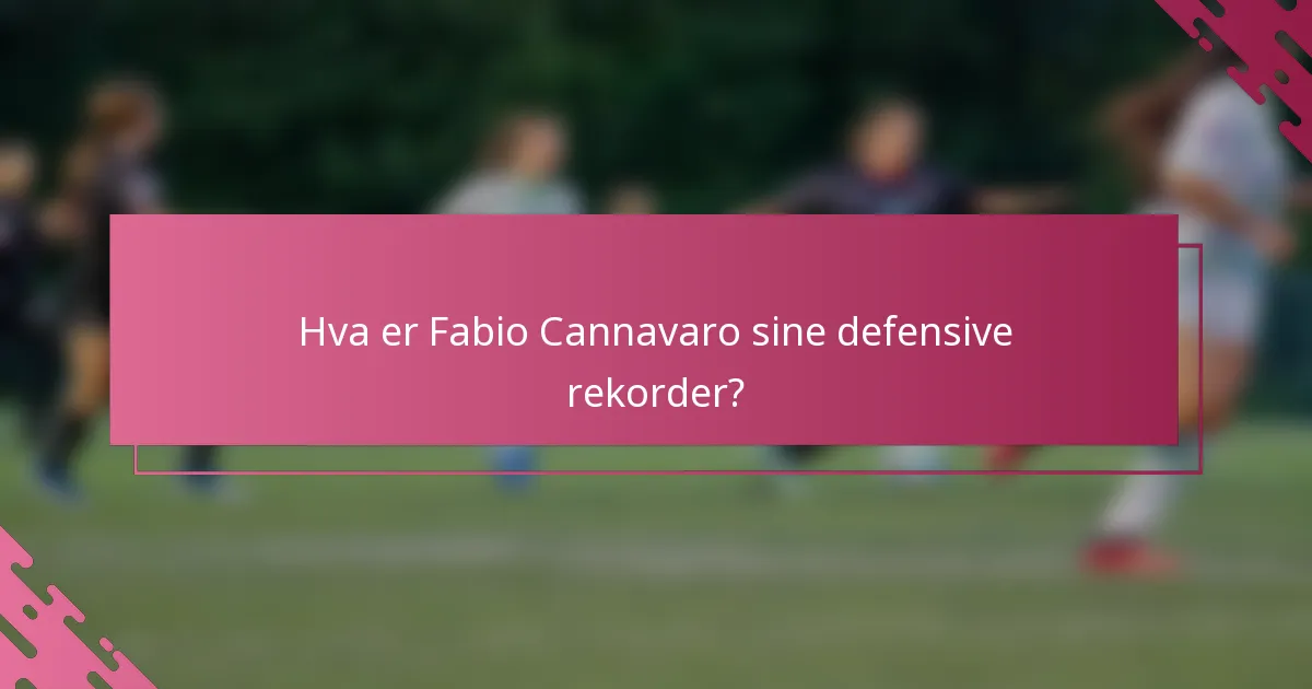 Hva er Fabio Cannavaro sine defensive rekorder?