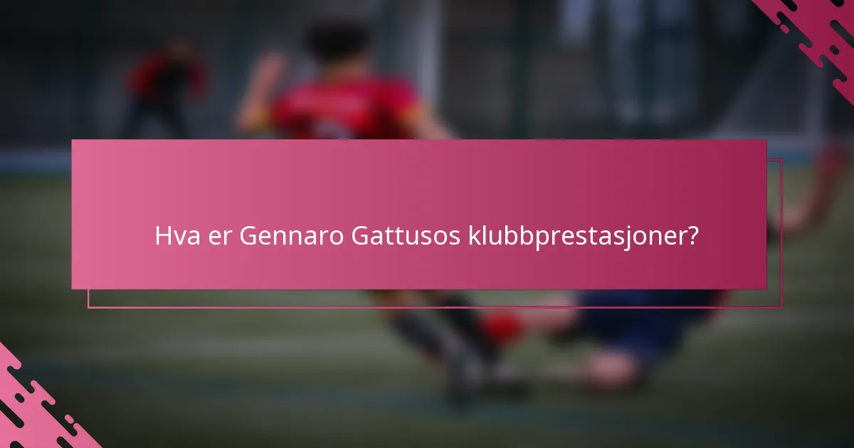 Hva er Gennaro Gattusos klubbprestasjoner?