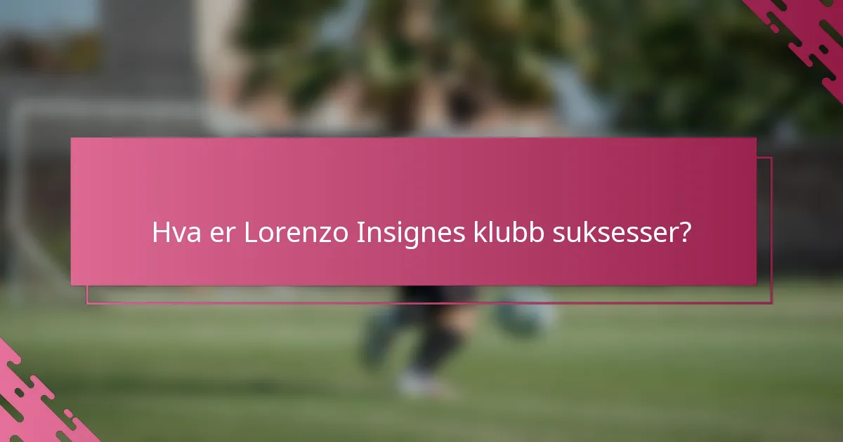 Hva er Lorenzo Insignes klubb suksesser?