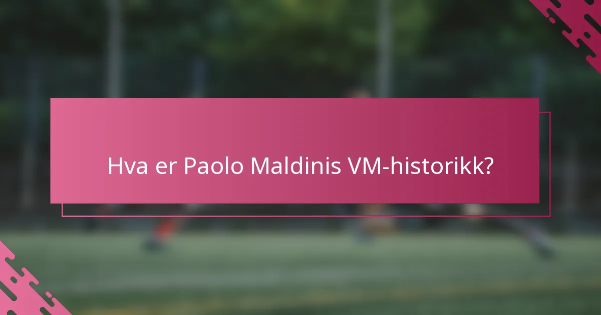 Hva er Paolo Maldinis VM-historikk?