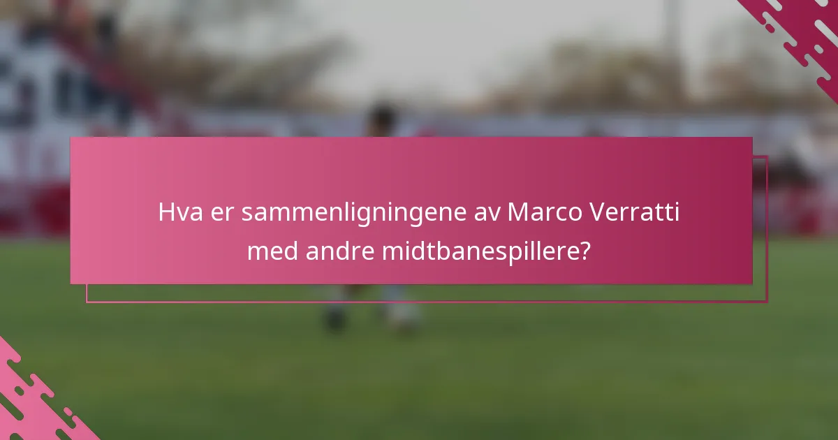 Hva er sammenligningene av Marco Verratti med andre midtbanespillere?