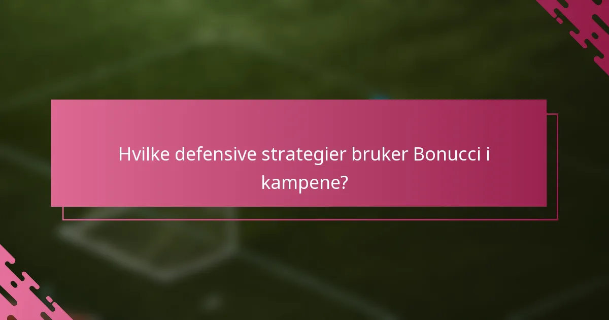 Hvilke defensive strategier bruker Bonucci i kampene?