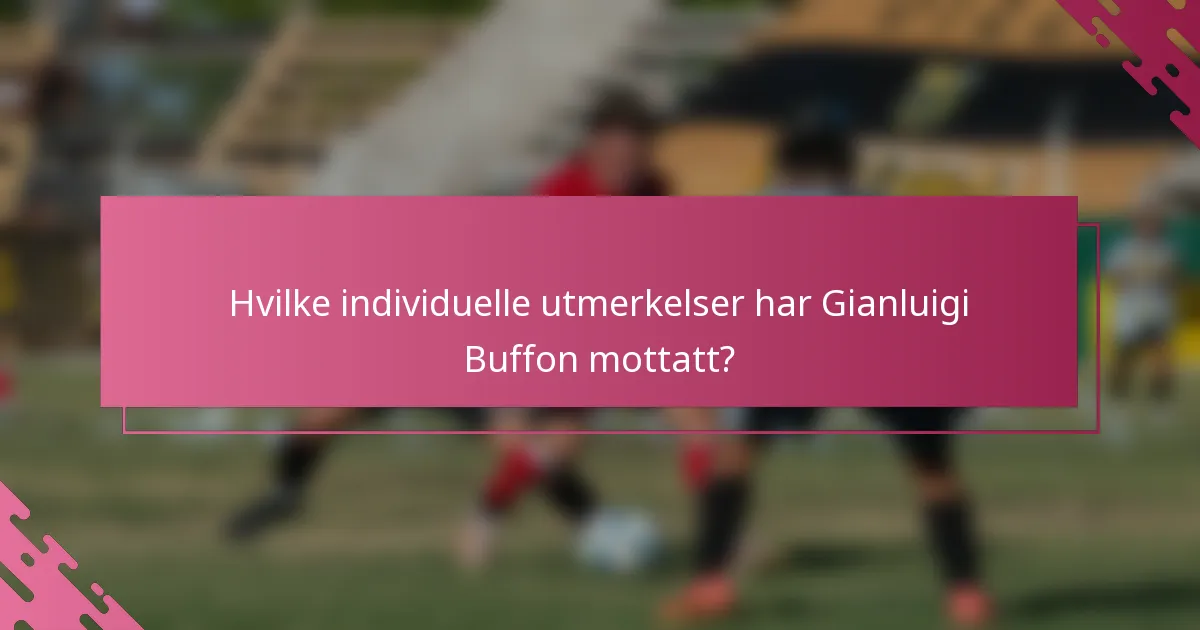 Hvilke individuelle utmerkelser har Gianluigi Buffon mottatt?
