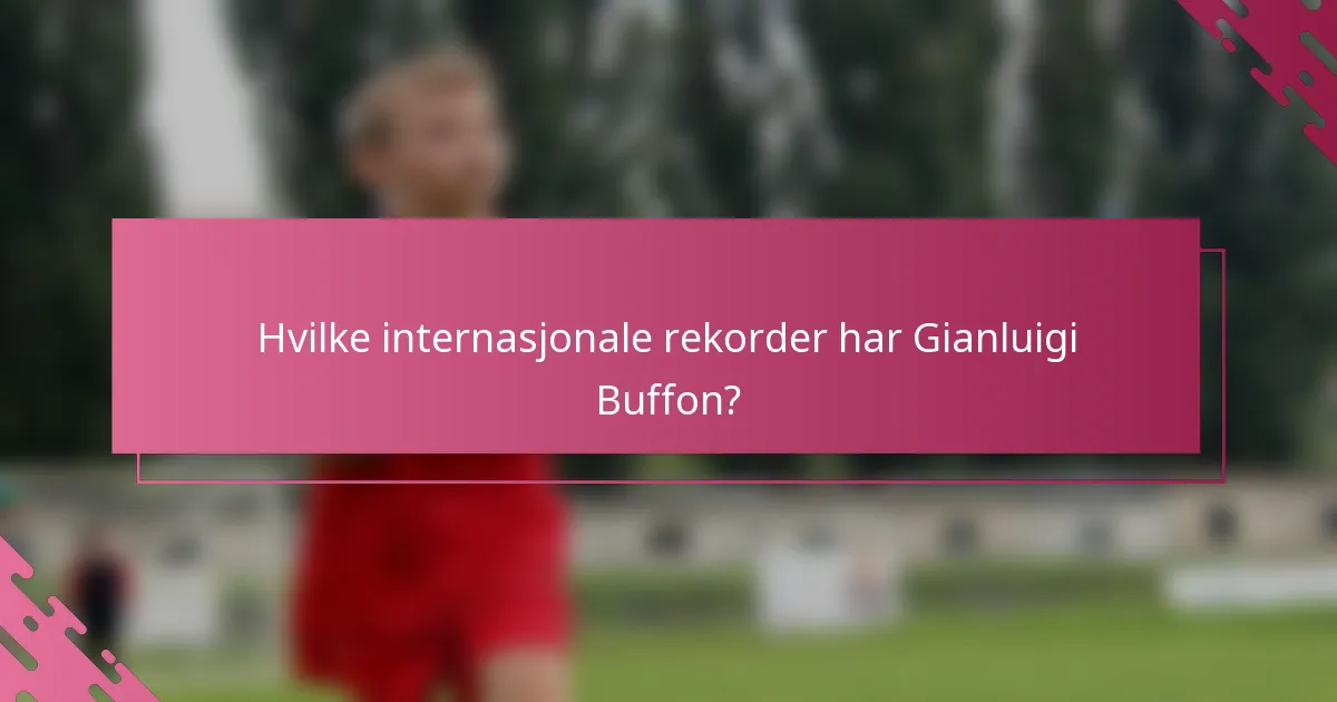 Hvilke internasjonale rekorder har Gianluigi Buffon?
