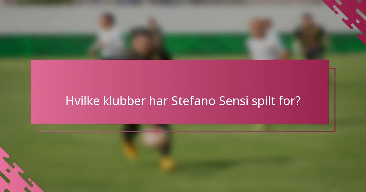 Hvilke klubber har Stefano Sensi spilt for?