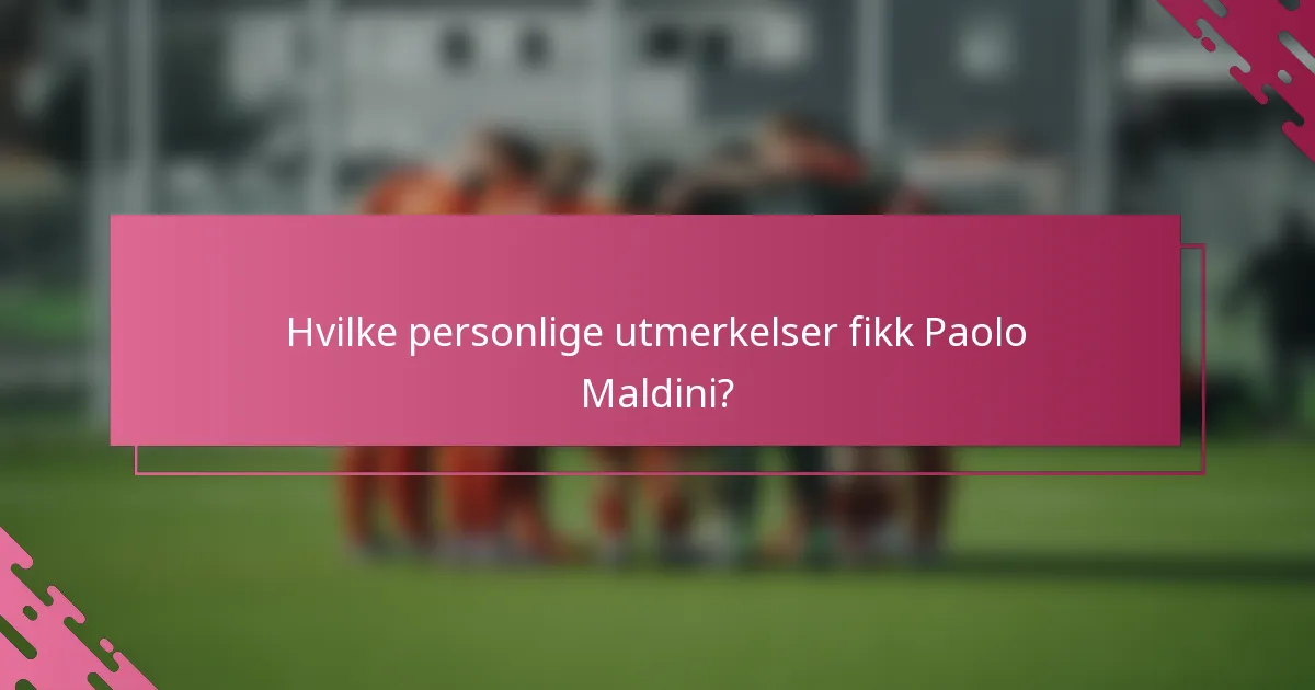 Hvilke personlige utmerkelser fikk Paolo Maldini?