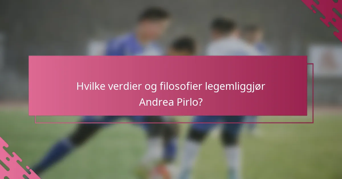 Hvilke verdier og filosofier legemliggjør Andrea Pirlo?