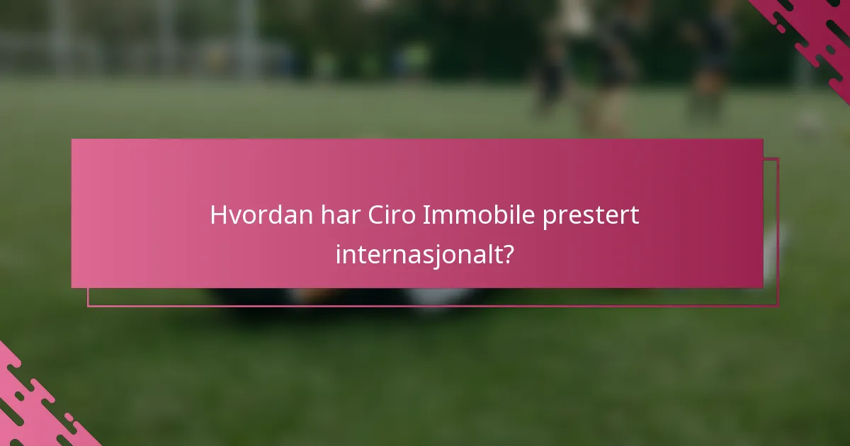 Hvordan har Ciro Immobile prestert internasjonalt?