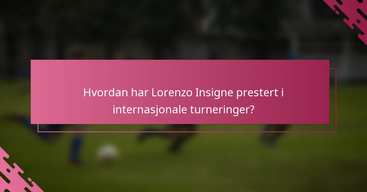 Hvordan har Lorenzo Insigne prestert i internasjonale turneringer?
