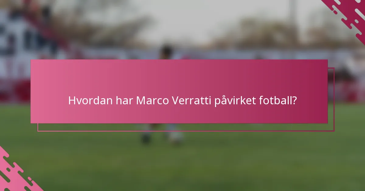 Hvordan har Marco Verratti påvirket fotball?