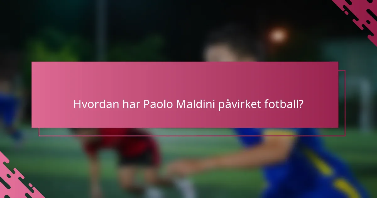 Hvordan har Paolo Maldini påvirket fotball?