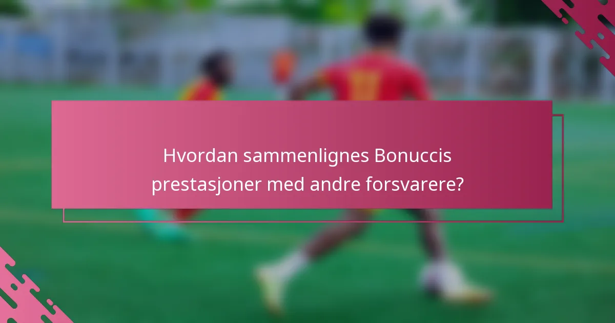 Hvordan sammenlignes Bonuccis prestasjoner med andre forsvarere?