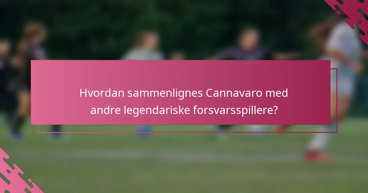 Hvordan sammenlignes Cannavaro med andre legendariske forsvarsspillere?