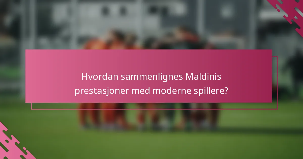 Hvordan sammenlignes Maldinis prestasjoner med moderne spillere?