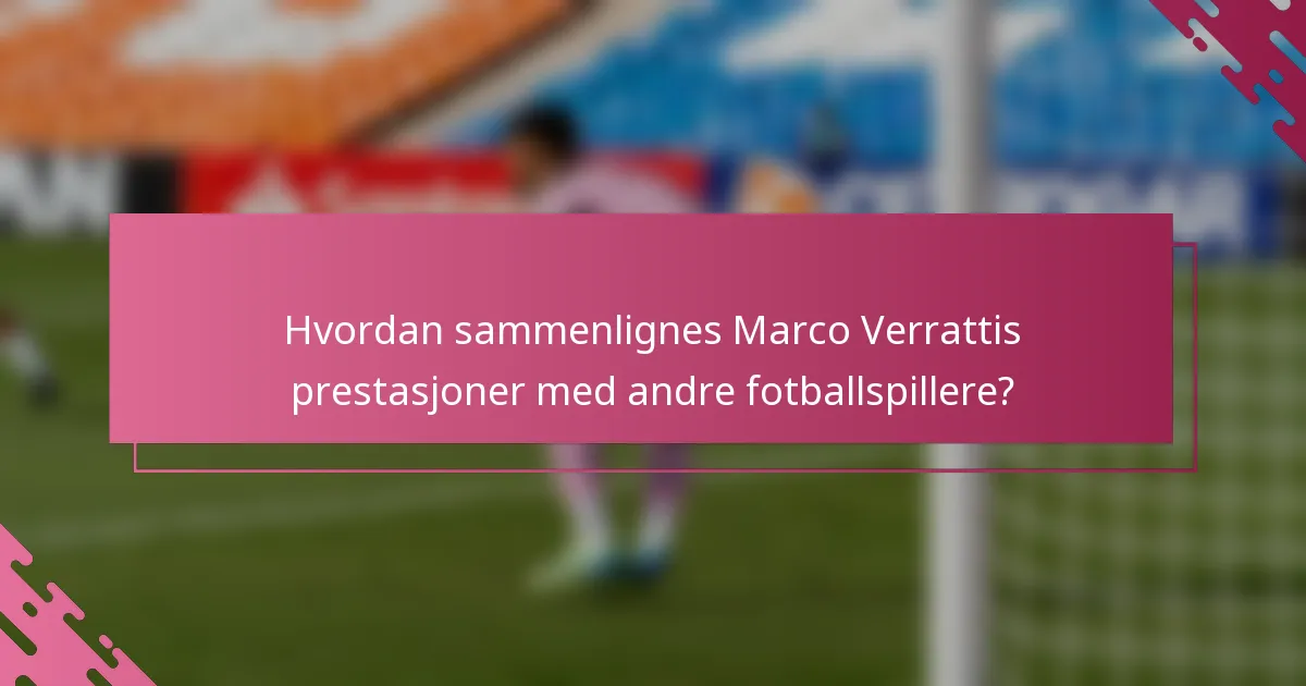 Hvordan sammenlignes Marco Verrattis prestasjoner med andre fotballspillere?
