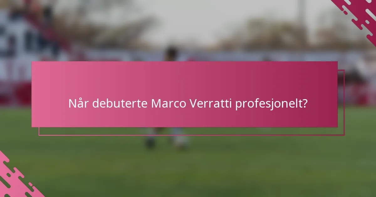 Når debuterte Marco Verratti profesjonelt?